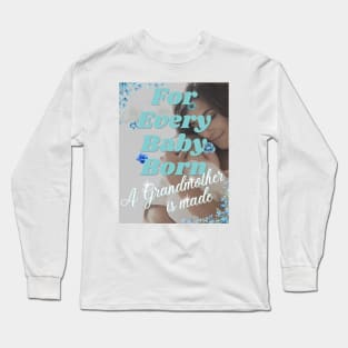 For Every Baby Born (Boy - Grandma Snuggling) Long Sleeve T-Shirt